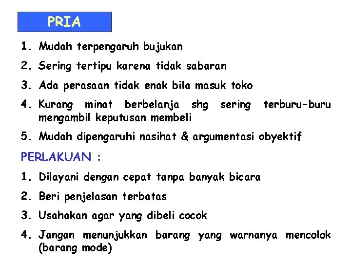 PRIA 1. Mudah terpengaruh bujukan 2. Sering tertipu karena tidak sabaran 3. Ada perasaan PRIA 1. Mudah terpengaruh bujukan 2. Sering tertipu karena tidak sabaran 3. Ada perasaan