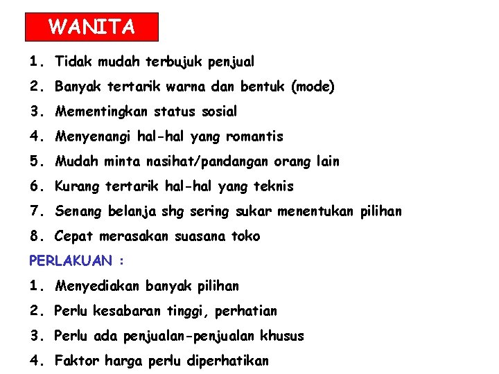 WANITA 1. Tidak mudah terbujuk penjual 2. Banyak tertarik warna dan bentuk (mode) 3. WANITA 1. Tidak mudah terbujuk penjual 2. Banyak tertarik warna dan bentuk (mode) 3.