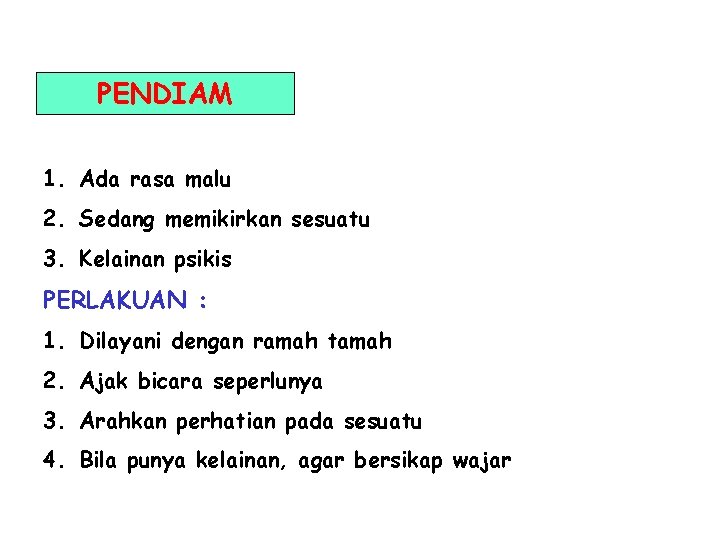 PENDIAM 1. Ada rasa malu 2. Sedang memikirkan sesuatu 3. Kelainan psikis PERLAKUAN : PENDIAM 1. Ada rasa malu 2. Sedang memikirkan sesuatu 3. Kelainan psikis PERLAKUAN :