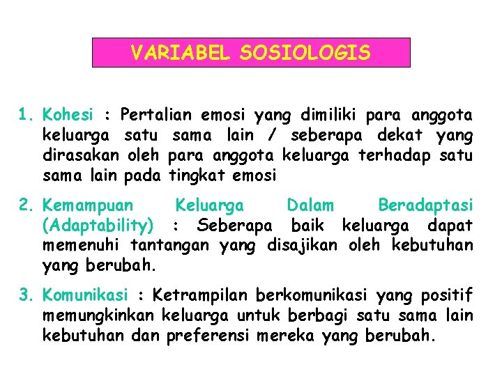 VARIABEL SOSIOLOGIS 1. Kohesi : Pertalian emosi yang dimiliki para anggota keluarga satu sama VARIABEL SOSIOLOGIS 1. Kohesi : Pertalian emosi yang dimiliki para anggota keluarga satu sama