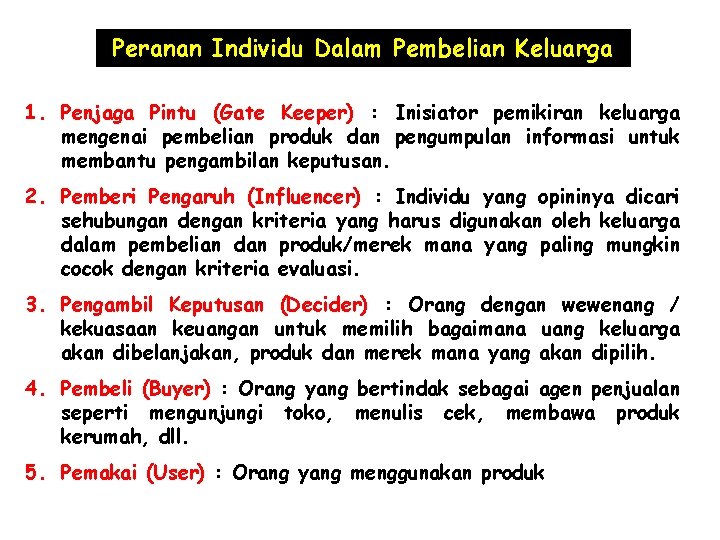 Peranan Individu Dalam Pembelian Keluarga 1. Penjaga Pintu (Gate Keeper) : Inisiator pemikiran keluarga Peranan Individu Dalam Pembelian Keluarga 1. Penjaga Pintu (Gate Keeper) : Inisiator pemikiran keluarga