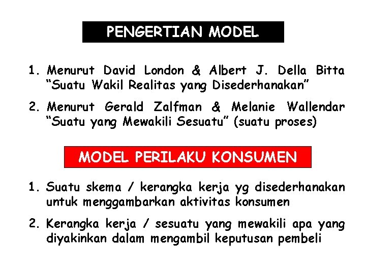 PENGERTIAN MODEL 1. Menurut David London & Albert J. Della Bitta “Suatu Wakil Realitas PENGERTIAN MODEL 1. Menurut David London & Albert J. Della Bitta “Suatu Wakil Realitas