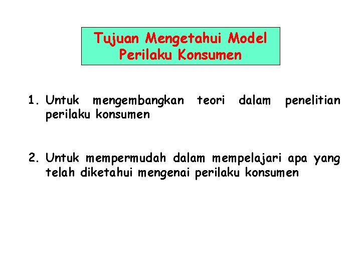 Tujuan Mengetahui Model Perilaku Konsumen 1. Untuk mengembangkan perilaku konsumen teori dalam penelitian 2. Tujuan Mengetahui Model Perilaku Konsumen 1. Untuk mengembangkan perilaku konsumen teori dalam penelitian 2.