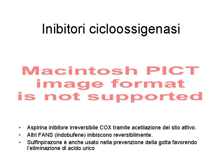 Inibitori cicloossigenasi • • • Aspirina inibitore irreversibile COX tramite acetilazione del sito attivo.