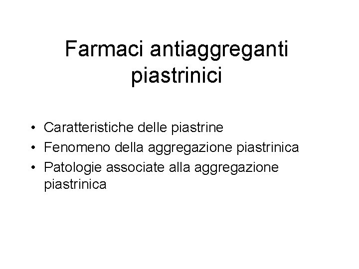 Farmaci antiaggreganti piastrinici • Caratteristiche delle piastrine • Fenomeno della aggregazione piastrinica • Patologie