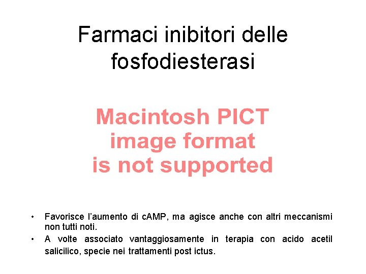 Farmaci inibitori delle fosfodiesterasi • • Favorisce l’aumento di c. AMP, ma agisce anche