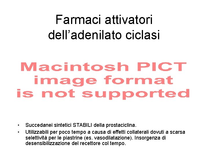 Farmaci attivatori dell’adenilato ciclasi • • Succedanei sintetici STABILI della prostaciclina. Utilizzabili per poco