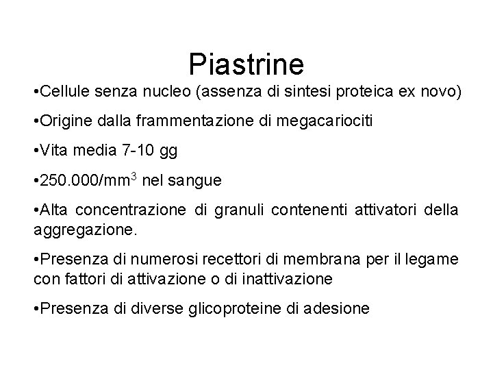 Piastrine • Cellule senza nucleo (assenza di sintesi proteica ex novo) • Origine dalla