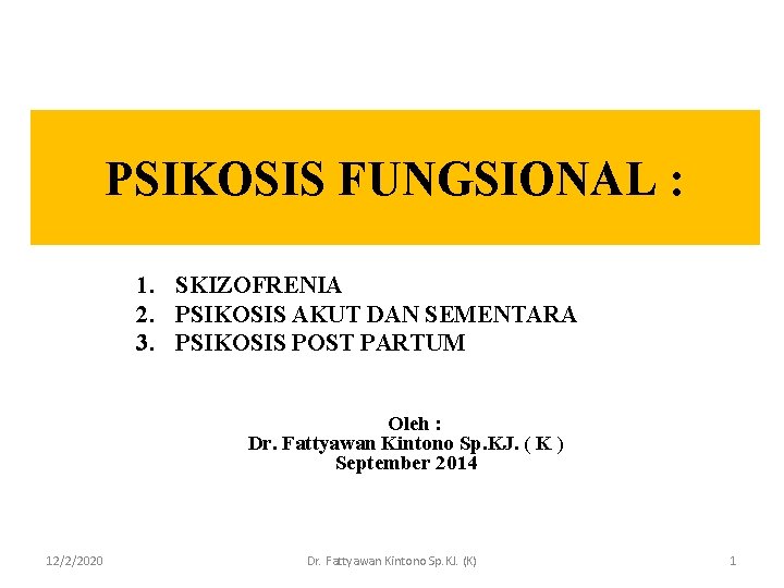 PSIKOSIS FUNGSIONAL : 1. SKIZOFRENIA 2. PSIKOSIS AKUT DAN SEMENTARA 3. PSIKOSIS POST PARTUM