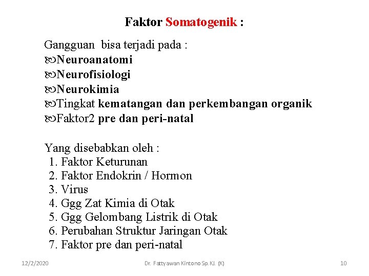 Faktor Somatogenik : Gangguan bisa terjadi pada : Neuroanatomi Neurofisiologi Neurokimia Tingkat kematangan dan Faktor Somatogenik : Gangguan bisa terjadi pada : Neuroanatomi Neurofisiologi Neurokimia Tingkat kematangan dan