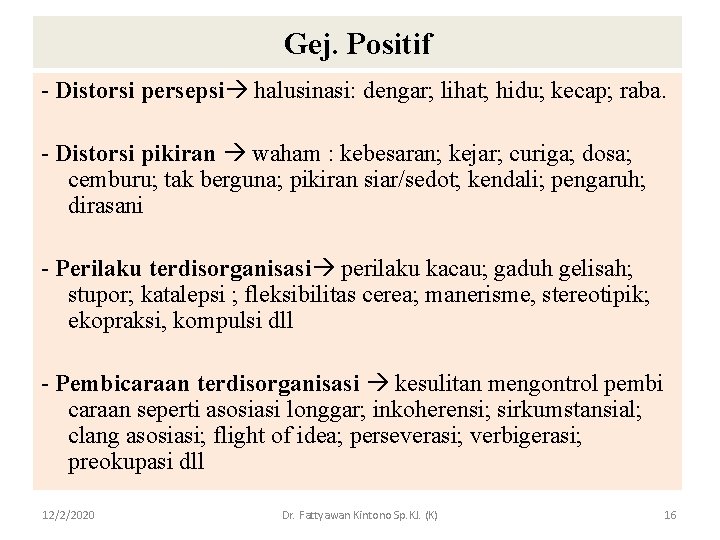 Gej. Positif - Distorsi persepsi halusinasi: dengar; lihat; hidu; kecap; raba. - Distorsi pikiran