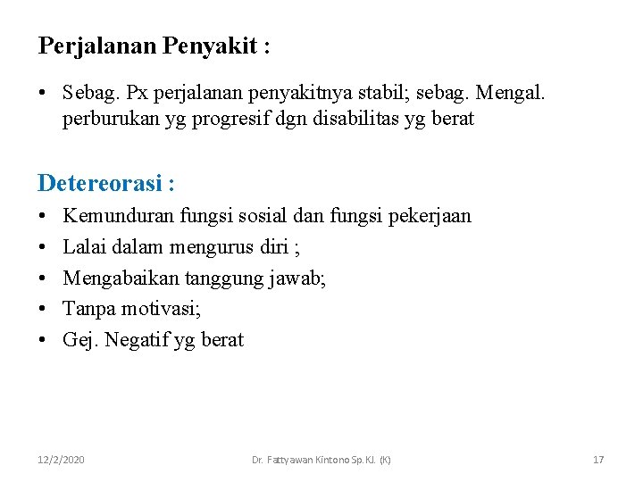 Perjalanan Penyakit : • Sebag. Px perjalanan penyakitnya stabil; sebag. Mengal. perburukan yg progresif