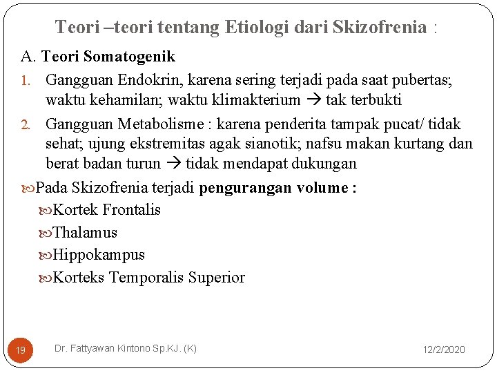 Teori –teori tentang Etiologi dari Skizofrenia : A. Teori Somatogenik 1. Gangguan Endokrin, karena