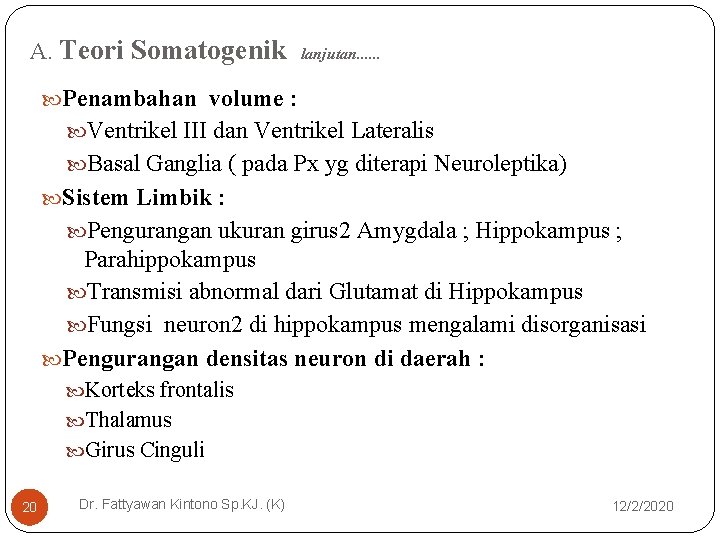 A. Teori Somatogenik lanjutan. . . Penambahan volume : Ventrikel III dan Ventrikel Lateralis A. Teori Somatogenik lanjutan. . . Penambahan volume : Ventrikel III dan Ventrikel Lateralis