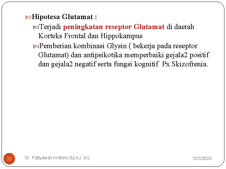  Hipotesa Glutamat : Terjadi peningkatan reseptor Glutamat di daerah Korteks Frontal dan Hippokampus