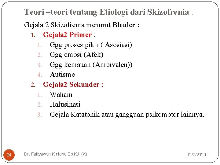 Teori –teori tentang Etiologi dari Skizofrenia : Gejala 2 Skizofrenia menurut Bleuler : 1. Teori –teori tentang Etiologi dari Skizofrenia : Gejala 2 Skizofrenia menurut Bleuler : 1.