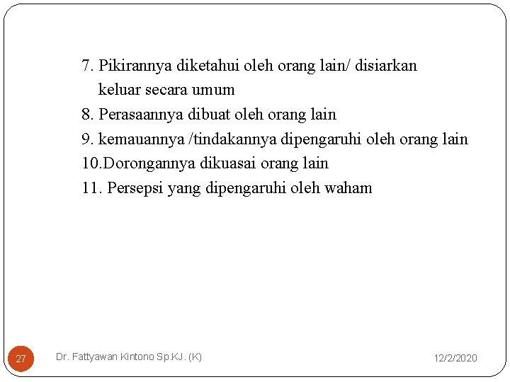 7. Pikirannya diketahui oleh orang lain/ disiarkan keluar secara umum 8. Perasaannya dibuat oleh