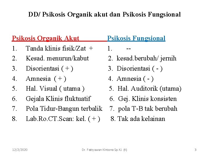 DD/ Psikosis Organik akut dan Psikosis Fungsional Psikosis Organik Akut 1. Tanda klinis fisik/Zat