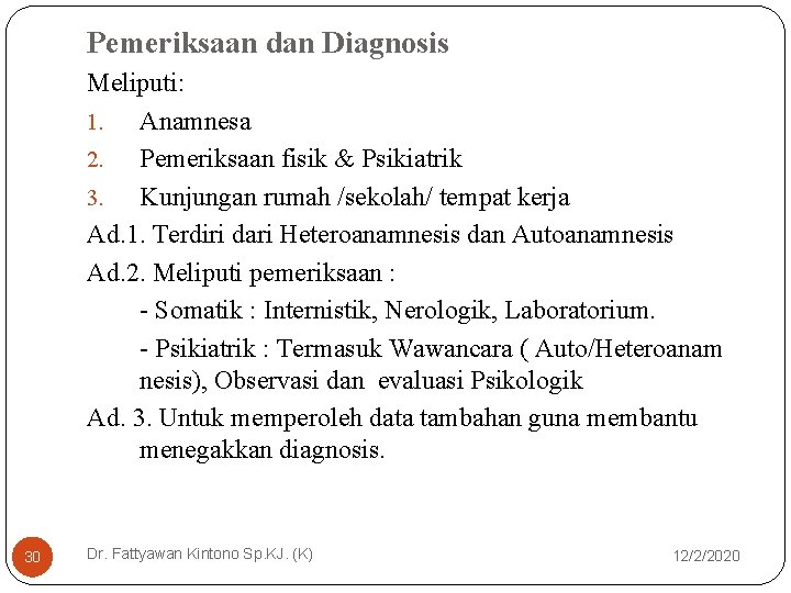Pemeriksaan dan Diagnosis Meliputi: 1. Anamnesa 2. Pemeriksaan fisik & Psikiatrik 3. Kunjungan rumah
