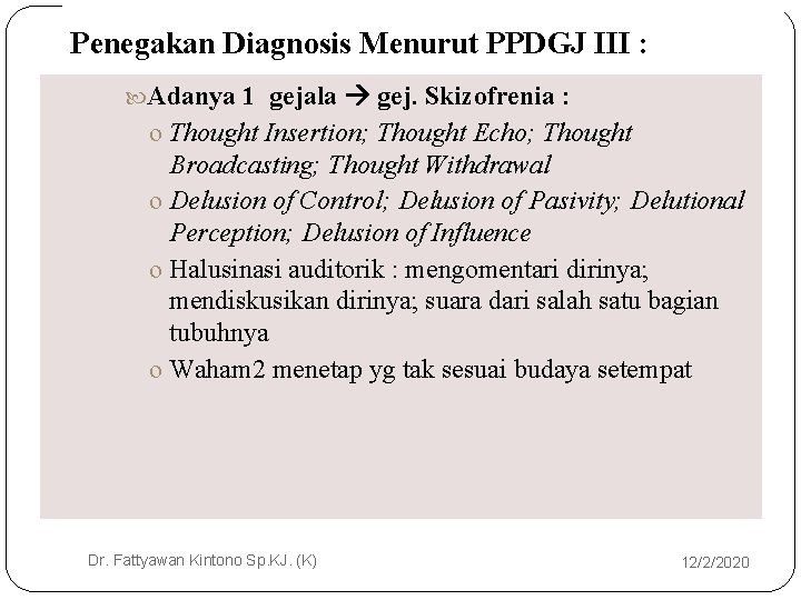Penegakan Diagnosis Menurut PPDGJ III : 1 gejala gej. Skizofrenia : o Thought Insertion;