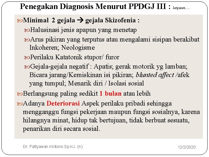 Penegakan Diagnosis Menurut PPDGJ III : lanjutan. . . Minimal 2 gejala Skizofenia : Penegakan Diagnosis Menurut PPDGJ III : lanjutan. . . Minimal 2 gejala Skizofenia :