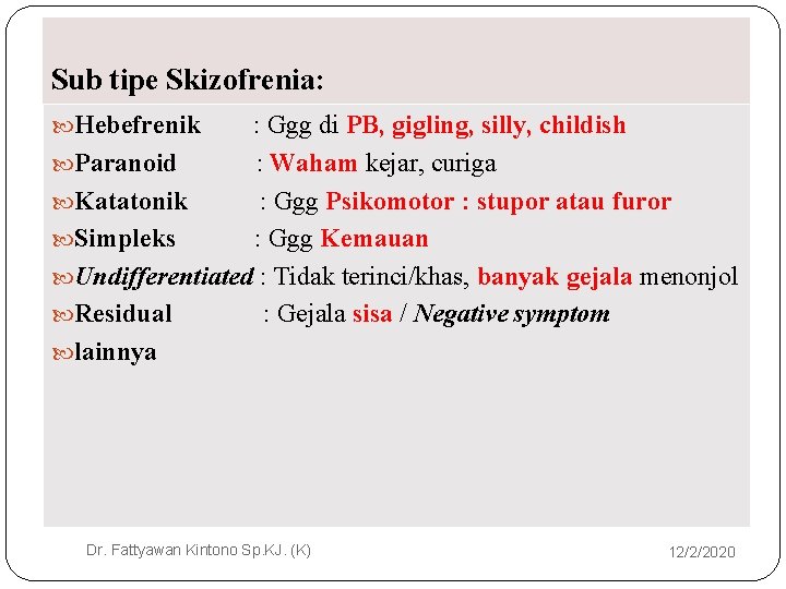 Sub tipe Skizofrenia: Hebefrenik : Ggg di PB, gigling, silly, childish Paranoid : Waham