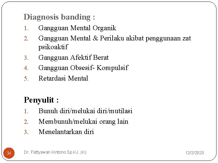 Diagnosis banding : 1. 2. 3. 4. 5. Gangguan Mental Organik Gangguan Mental &
