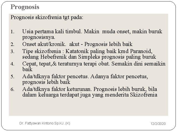 Prognosis skizofrenia tgt pada: 1. 2. 3. 4. 5. 6. 35 Usia pertama kali