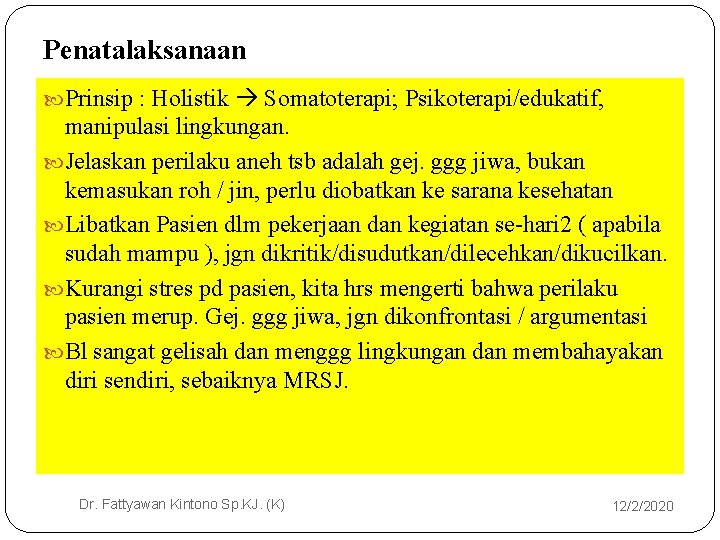 Penatalaksanaan Prinsip : Holistik Somatoterapi; Psikoterapi/edukatif, manipulasi lingkungan. Jelaskan perilaku aneh tsb adalah gej. Penatalaksanaan Prinsip : Holistik Somatoterapi; Psikoterapi/edukatif, manipulasi lingkungan. Jelaskan perilaku aneh tsb adalah gej.
