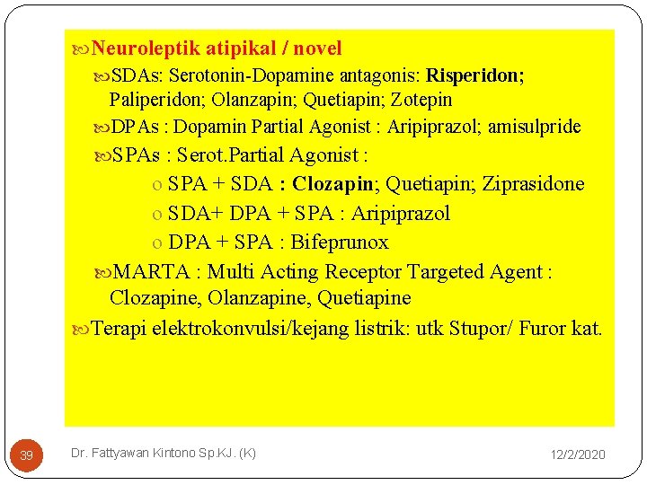 Neuroleptik atipikal / novel SDAs: Serotonin-Dopamine antagonis: Risperidon; Paliperidon; Olanzapin; Quetiapin; Zotepin DPAs Neuroleptik atipikal / novel SDAs: Serotonin-Dopamine antagonis: Risperidon; Paliperidon; Olanzapin; Quetiapin; Zotepin DPAs
