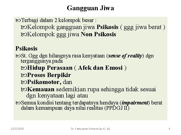 Gangguan Jiwa Terbagi dalam 2 kelompok besar : Kelompok gangguan jiwa Psikosis ( ggg Gangguan Jiwa Terbagi dalam 2 kelompok besar : Kelompok gangguan jiwa Psikosis ( ggg