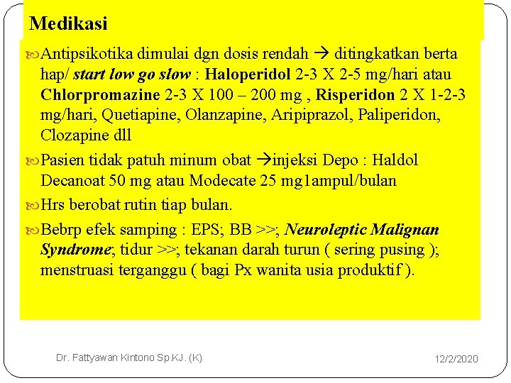 Medikasi Antipsikotika dimulai dgn dosis rendah ditingkatkan berta hap/ start low go slow :