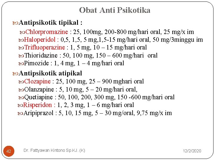 Obat Anti Psikotika Antipsikotik tipikal : Chlorpromazine : 25, 100 mg, 200 -800 mg/hari Obat Anti Psikotika Antipsikotik tipikal : Chlorpromazine : 25, 100 mg, 200 -800 mg/hari