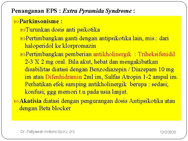 Penanganan EPS : Extra Pyramida Syndrome : Parkinsonisme : Turunkan dosis anti psikotika Pertimbangkan