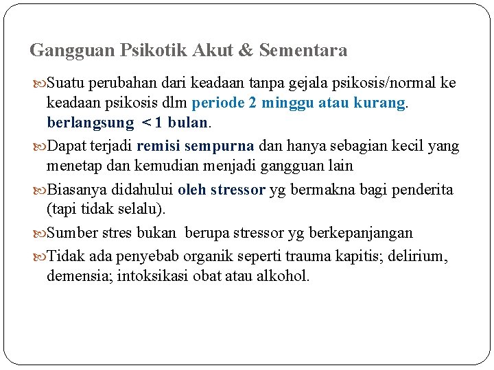 Gangguan Psikotik Akut & Sementara Suatu perubahan dari keadaan tanpa gejala psikosis/normal ke keadaan