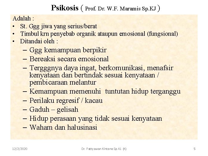 Psikosis ( Prof. Dr. W. F. Maramis Sp. KJ ) Adalah : • St.