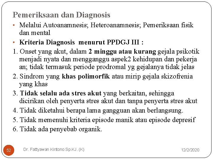 Pemeriksaan dan Diagnosis • Melalui Autoanamnesis; Heteroanamnesis; Pemeriksaan fisik dan mental • Kriteria Diagnosis Pemeriksaan dan Diagnosis • Melalui Autoanamnesis; Heteroanamnesis; Pemeriksaan fisik dan mental • Kriteria Diagnosis