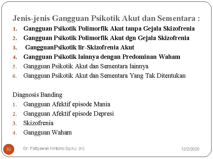 Jenis-jenis Gangguan Psikotik Akut dan Sementara : 1. 2. 3. 4. 5. 6. Gangguan