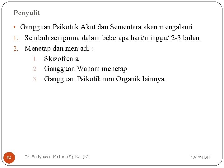 Penyulit • Gangguan Psikotuk Akut dan Sementara akan mengalami 1. Sembuh sempurna dalam beberapa