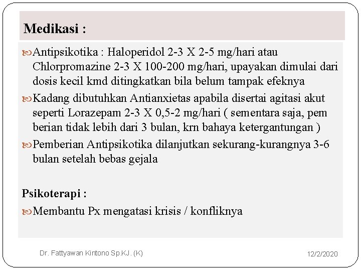 Medikasi : Antipsikotika : Haloperidol 2 -3 X 2 -5 mg/hari atau Chlorpromazine 2 Medikasi : Antipsikotika : Haloperidol 2 -3 X 2 -5 mg/hari atau Chlorpromazine 2