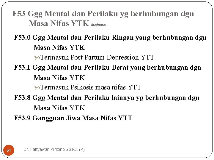 F 53 Ggg Mental dan Perilaku yg berhubungan dgn Masa Nifas YTK lanjutan. . F 53 Ggg Mental dan Perilaku yg berhubungan dgn Masa Nifas YTK lanjutan. .
