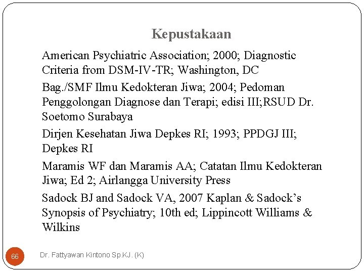 Kepustakaan American Psychiatric Association; 2000; Diagnostic Criteria from DSM-IV-TR; Washington, DC Bag. /SMF Ilmu