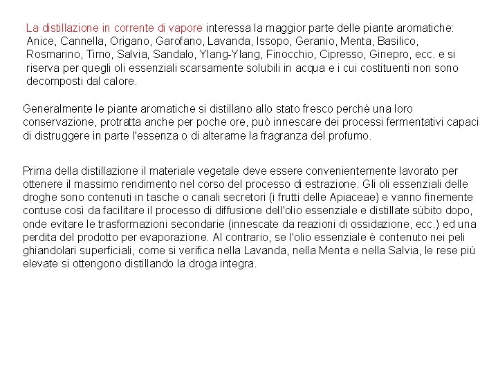 La distillazione in corrente di vapore interessa la maggior parte delle piante aromatiche: Anice,