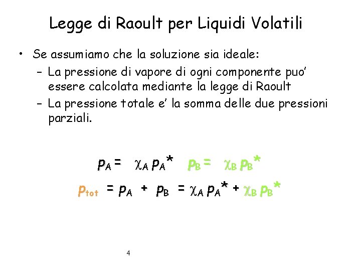 Legge di Raoult per Liquidi Volatili • Se assumiamo che la soluzione sia ideale: Legge di Raoult per Liquidi Volatili • Se assumiamo che la soluzione sia ideale:
