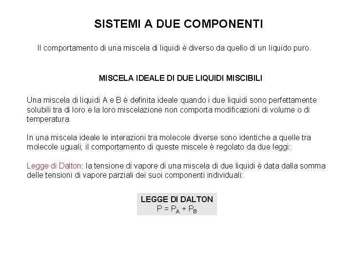 SISTEMI A DUE COMPONENTI Il comportamento di una miscela di liquidi è diverso da