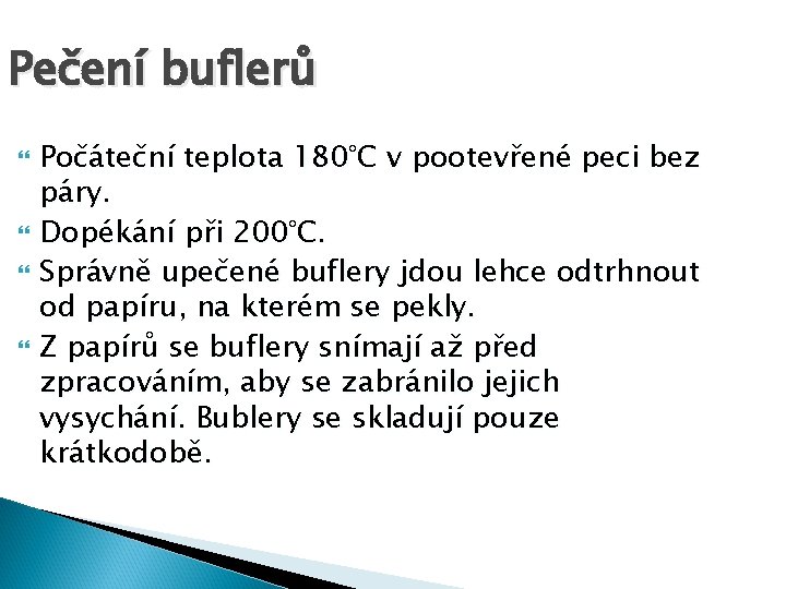 Pečení buflerů Počáteční teplota 180°C v pootevřené peci bez páry. Dopékání při 200°C. Správně