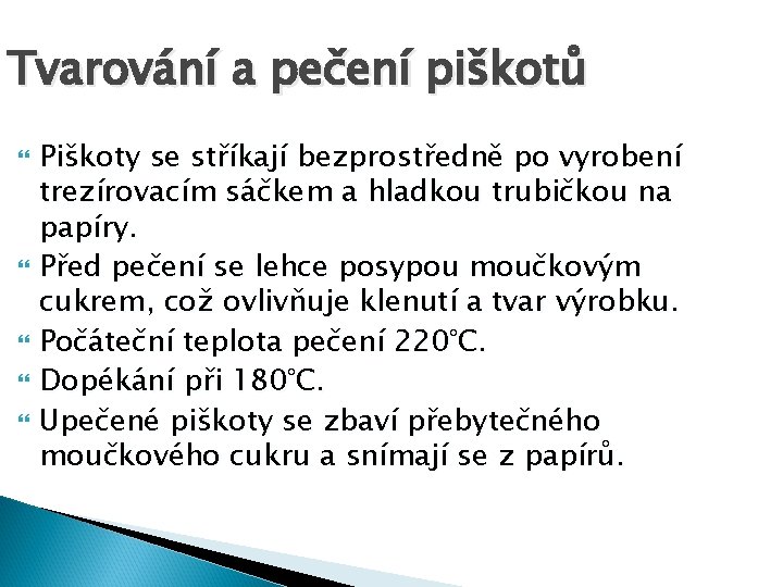 Tvarování a pečení piškotů Piškoty se stříkají bezprostředně po vyrobení trezírovacím sáčkem a hladkou