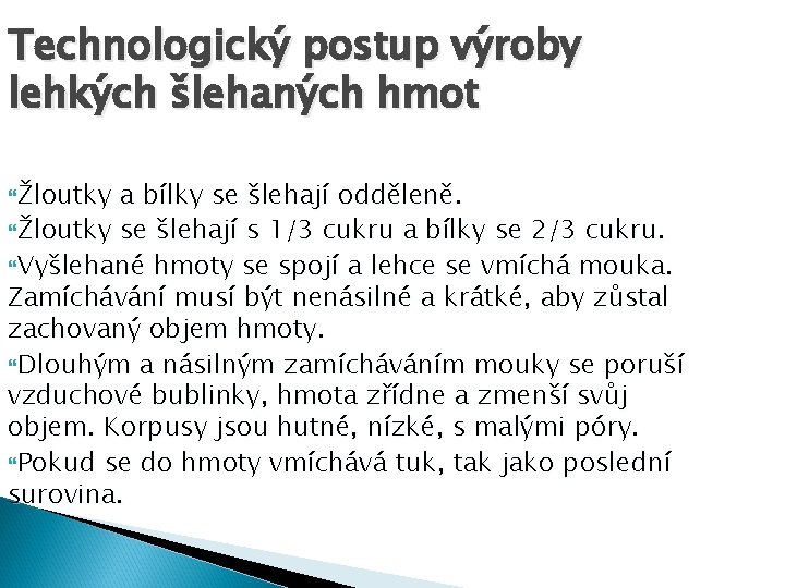 Technologický postup výroby lehkých šlehaných hmot Žloutky a bílky se šlehají odděleně. Žloutky se