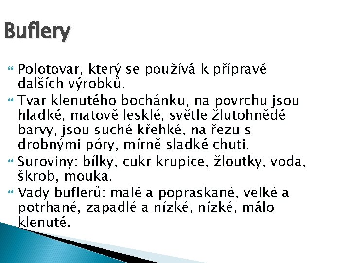 Buflery Polotovar, který se používá k přípravě dalších výrobků. Tvar klenutého bochánku, na povrchu