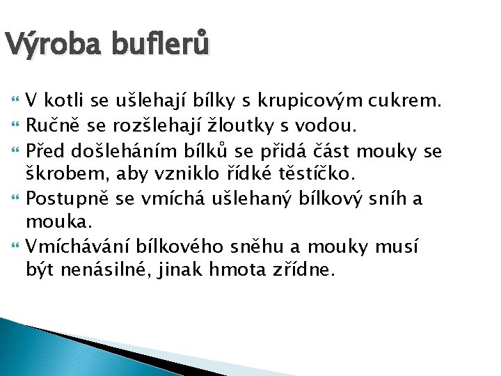 Výroba buflerů V kotli se ušlehají bílky s krupicovým cukrem. Ručně se rozšlehají žloutky